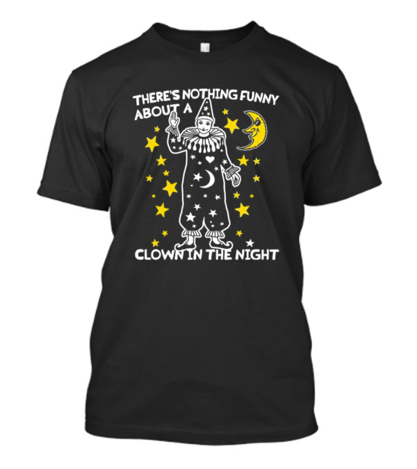 THERE’S NOTHING FUNNY ABOUT A CLOWN IN THE NIGHT WITH STARS AND MOON T-Shirt