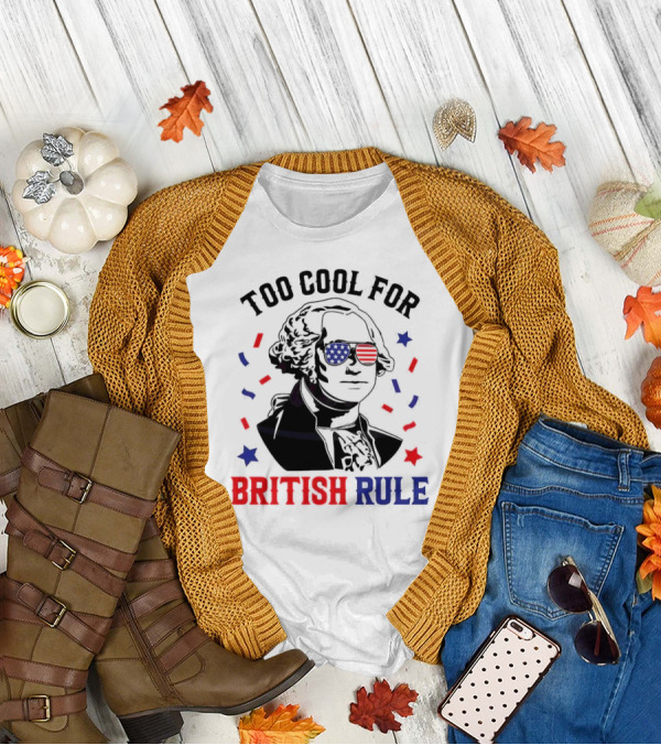 Too Cool For British Rule George Washington 4th Of July 2024 American Flag Sunglasses T-Shirt