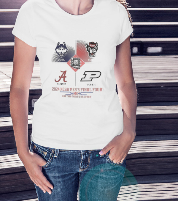 Uconn Alabama NC State Purdue 2024 NCAA Men’s Final Four And Then There Were Four T-Shirt