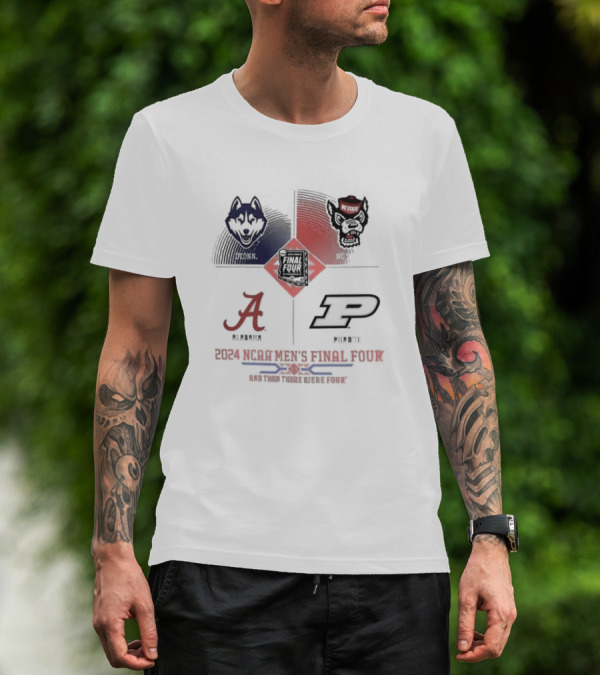 Uconn Alabama NC State Purdue 2024 NCAA Men’s Final Four And Then There Were Four T-Shirt