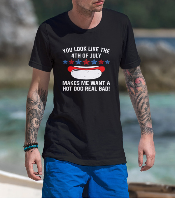 You Look Like The 4th Of July Makes Me Want A Hot Dog Real Bad Stars Hot Dog T-Shirt