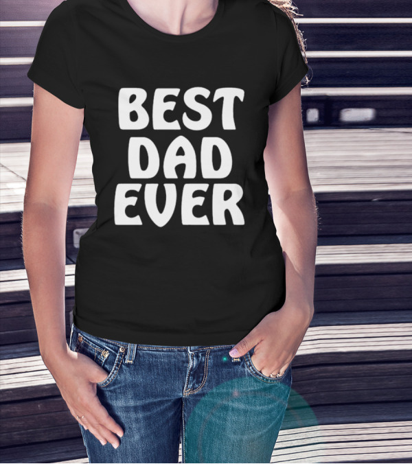 Best Dad Ever Father’s Day Celebration Shirt Gift T-Shirt