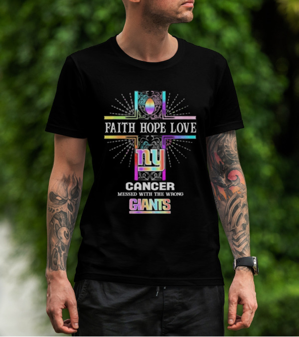 Faith Hope Love NY Cancer Messed With The Wrong Giants T-Shirt