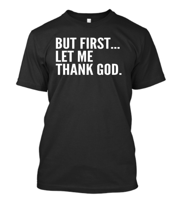 Joe Mazzulla But First Let Me Thank God Iconic Phrase Appreciation T-Shirt