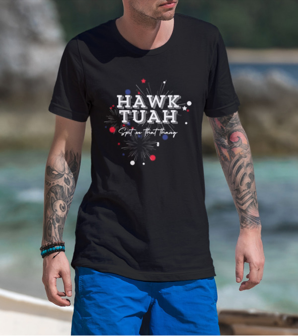 Hawk Tuah Spit On That Thang Fireworks Stars Red White Blue T-Shirt