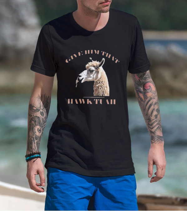 Give Him That Hawk Tuah Llama T-Shirt