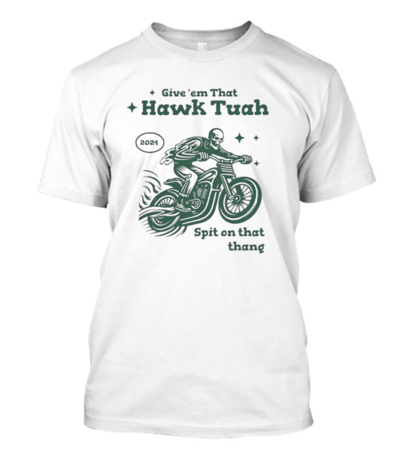 Give ‘Em That Hawk Tuah 2024 Spit On That Thang T-Shirt