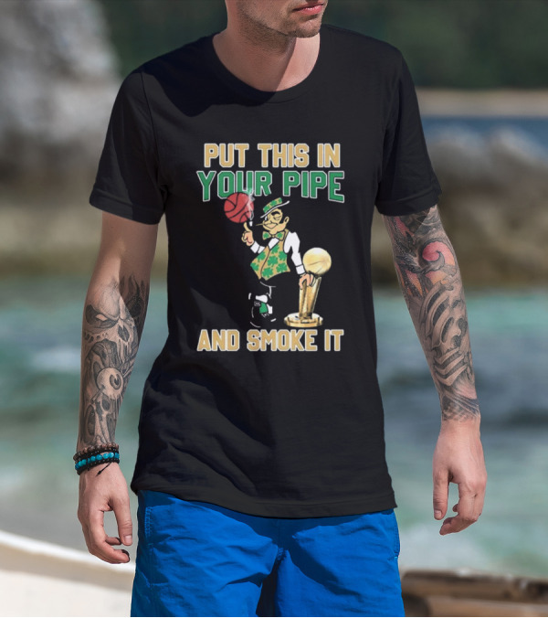 Boston Celtics Put This In Your Pipe And Smoke It Basketball Trophy T-Shirt