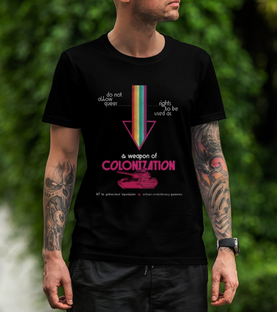 Do Not Allow Queer Rights To Be Used As A Weapon Of Colonization No To Pinkwashed Imperialism Scotland Revolutionary Queers T-Shirt