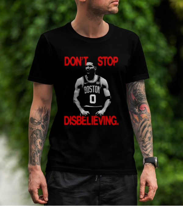 DON'T STOP DISBELIEVING BOSTON 0 T-Shirt