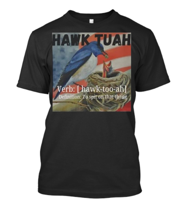Hawk Tuah Verb Hawk-Too-Ah Definition To Spit On That Thang 4th Of July T-Shirt