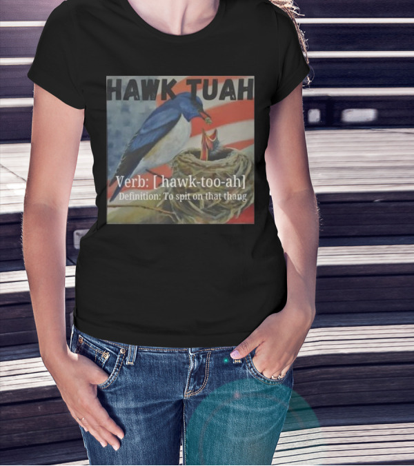 Hawk Tuah Verb Hawk-Too-Ah Definition To Spit On That Thang 4th Of July T-Shirt