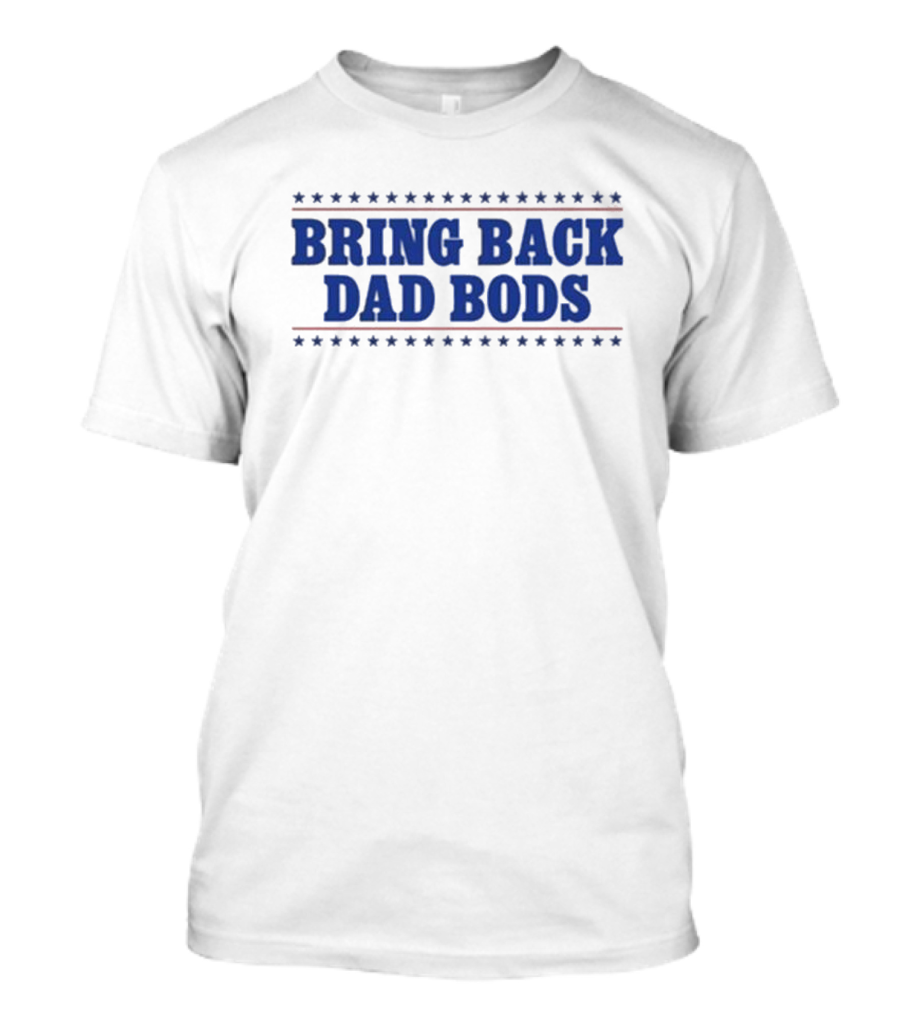 Bring Back Dad Bods T-Shirt