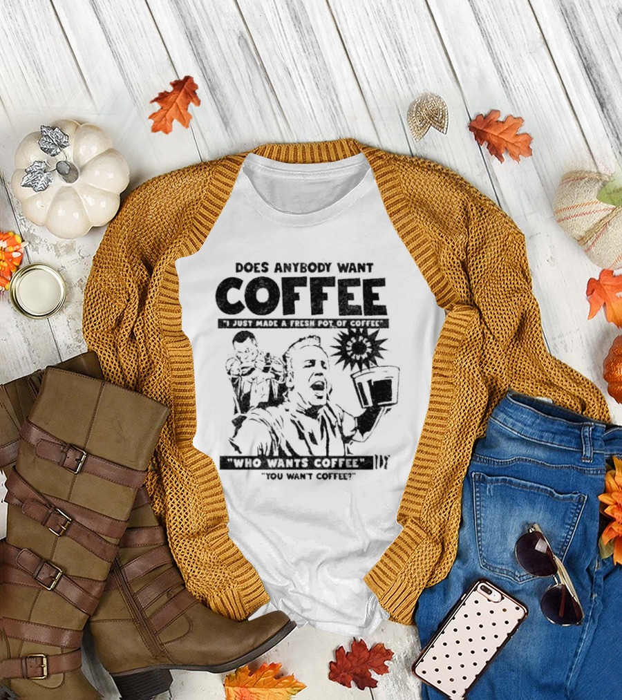 I Just Made a Fresh Pot of Coffee Who Wants Coffee You Want Coffee T-Shirt
