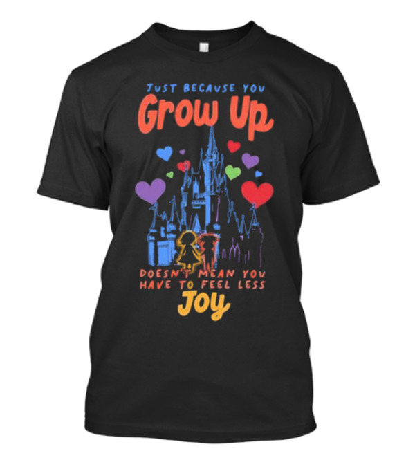 Just Because You Grow Up Joy Doesn't Mean You Have To Feel Less Castle Hearts T-Shirt