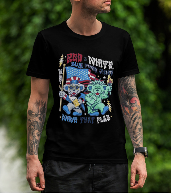 Red White Blue Suede Shoes Wave That Flag Grateful Dead Bears T-Shirt