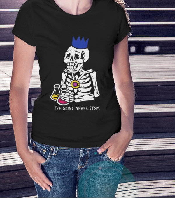 The Grind Never Stops Skeleton With Crown And Beakers T-Shirt