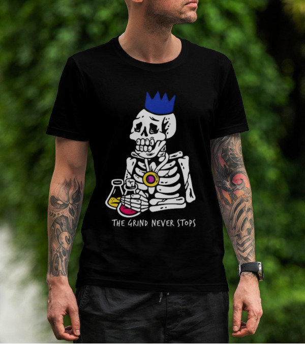 The Grind Never Stops Skeleton With Crown And Beakers T-Shirt