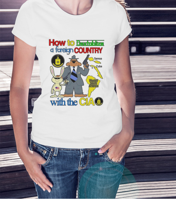 How To Destabilize A Foreign Country With The CIA Samoa Cuba Most Of South America T-Shirt