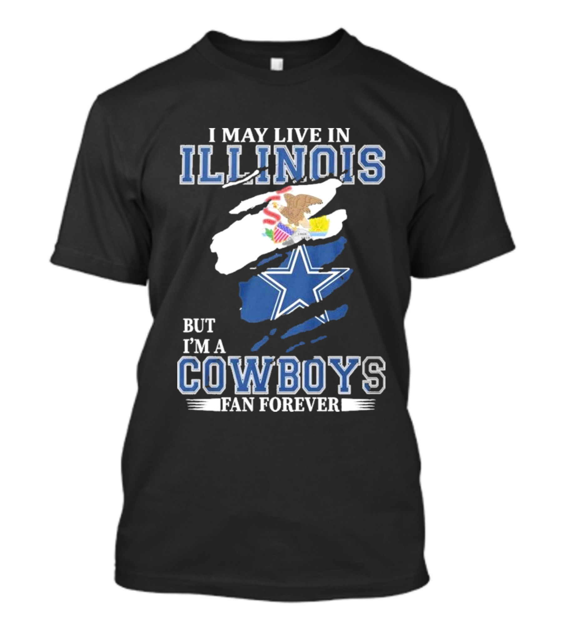 I May Live In Illinois But I’m A Cowboys Fan Forever NFL Dallas Cowboys T-Shirt