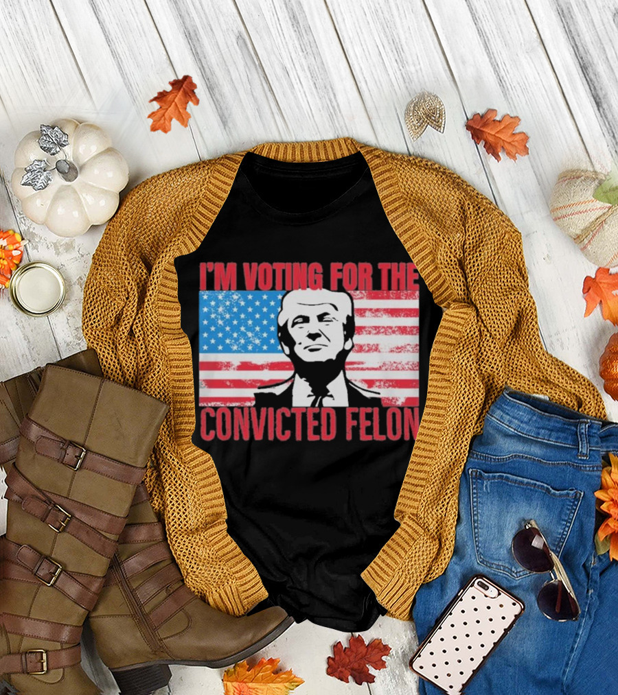 I'm Voting for the Convicted Felon T-Shirt