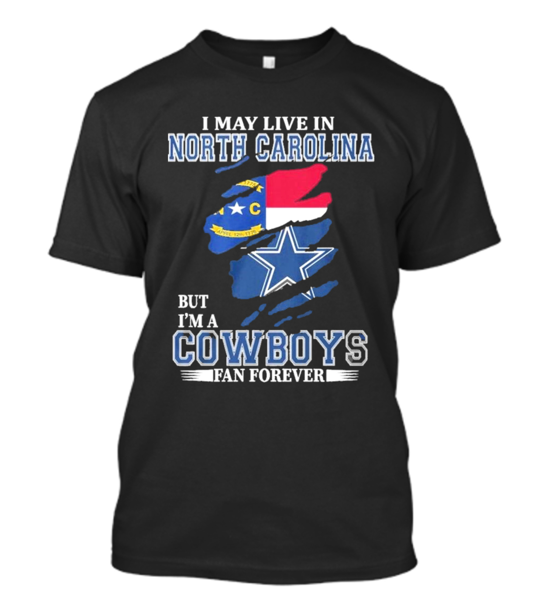 I May Live In North Carolina But I'm A Cowboys Fan Forever With Dallas Cowboys Star Logo And State Flag Elements T-Shirt