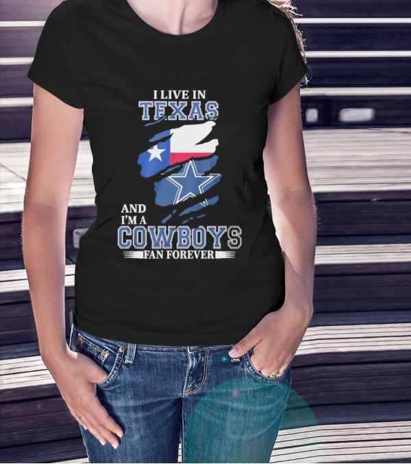 I Live In Texas And I'm A Cowboys Fan Forever NFL Dallas Cowboys T-Shirt