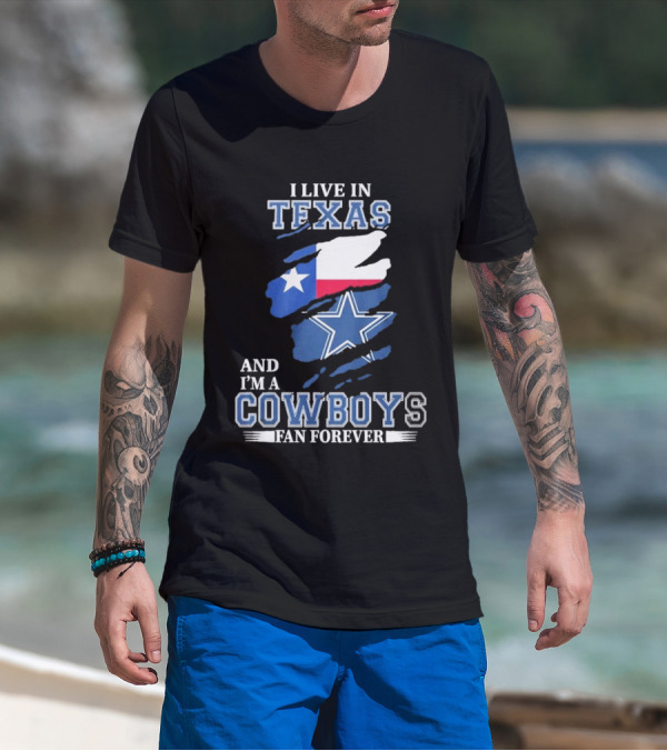 I Live In Texas And I'm A Cowboys Fan Forever NFL Dallas Cowboys T-Shirt