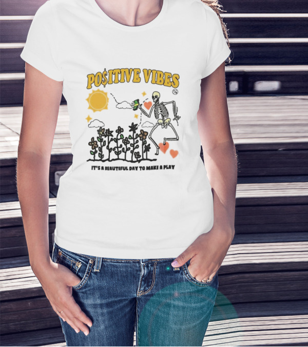 Positive Vibes Skeleton With Sun Flowers Hearts And Phrase It’s A Beautiful Day To Make A Play T-Shirt