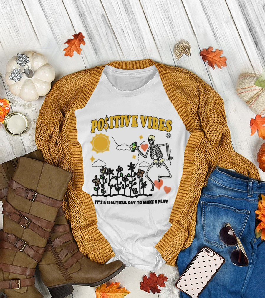 Positive Vibes Skeleton with Sun Flowers Hearts and Phrase It’s A Beautiful Day To Make A Play T-Shirt