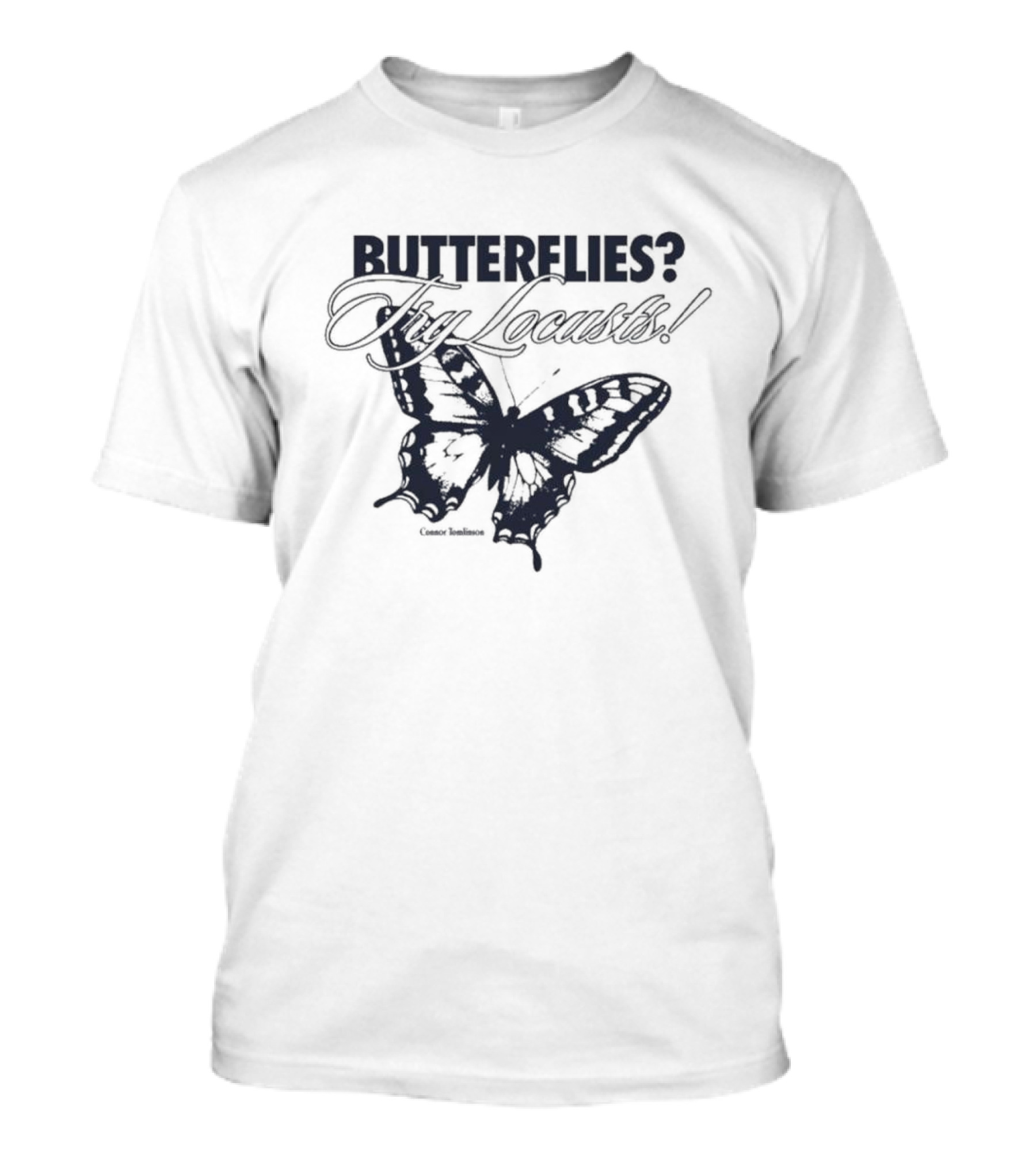 Connor Tomlinson Butterflies? Try Locusts T-Shirt
