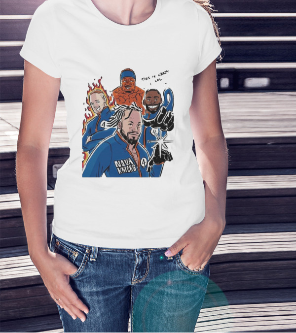 Nova Knicks Fantastic Four Parody This Is Crazy Lol T-Shirt