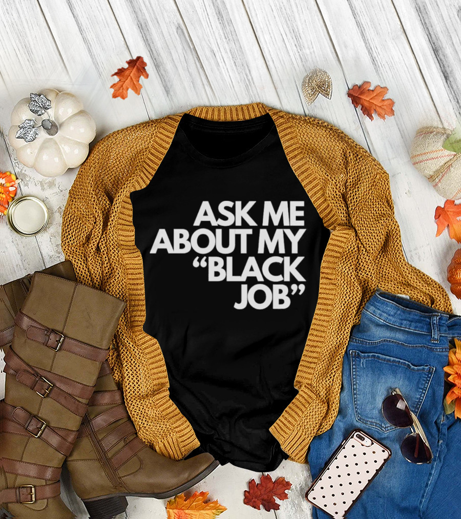 Ask Me About My Black Job T-Shirt