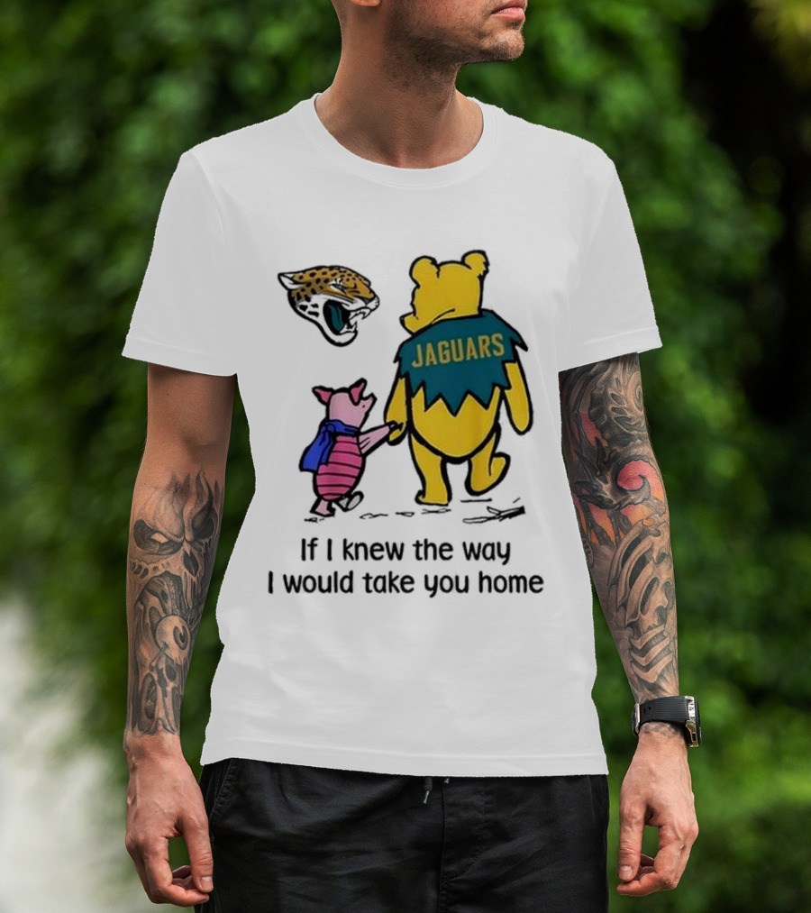 Jacksonville Jaguars Winnie The Pooh Jaguars If I Knew The Way I Would Take You Home T-Shirt