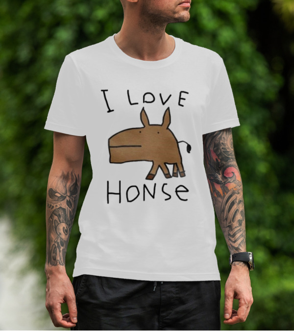 I Love Honse Worst T-Shirt
