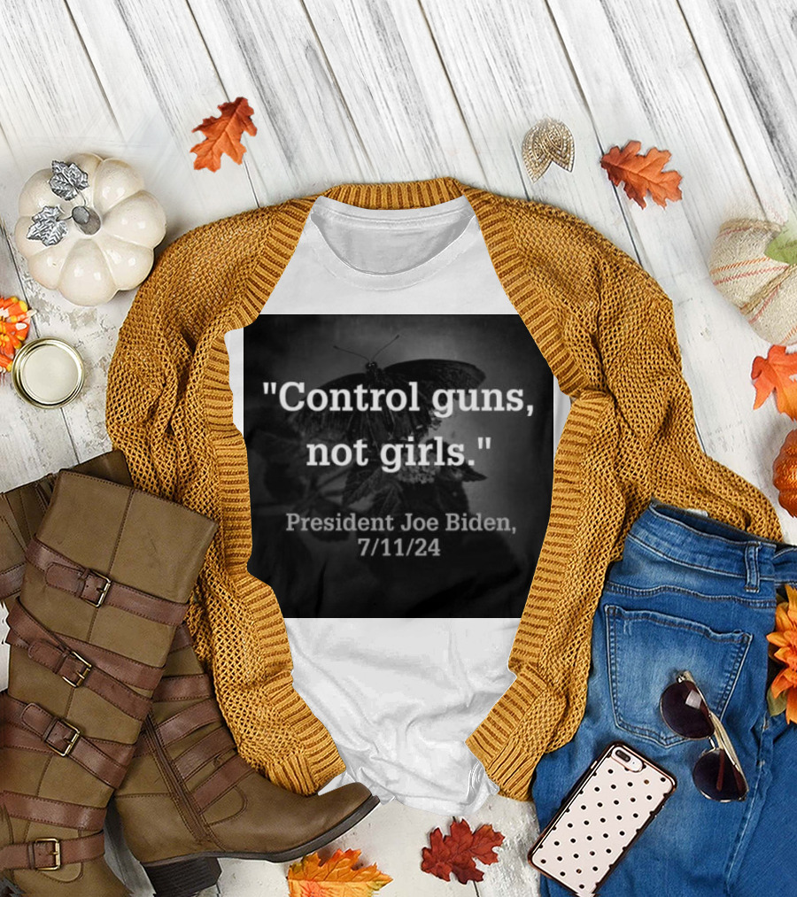 Control Guns Not Girls President Joe Biden 7 11 24 Butterfly T-Shirt