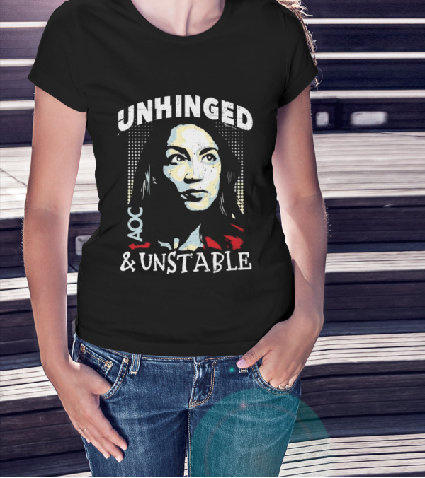 Unhinged AOC And Unstable T-Shirt