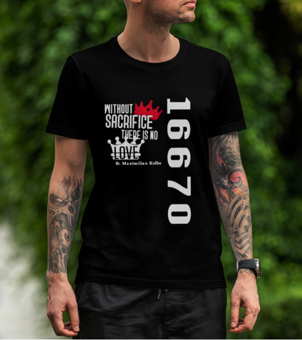 Without Sacrifice There Is No Love St. Maximilian Kolbe 16670 Red And White Crowns T-Shirt