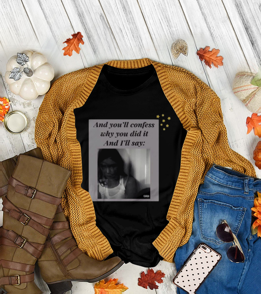 And You’ll Confess Why You Did It And I’ll Say Blurred Portrait Stars T-Shirt