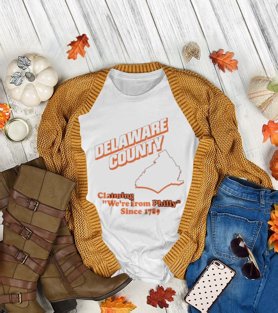 Delaware County Claiming We're From Philly Since 1789 T-Shirt