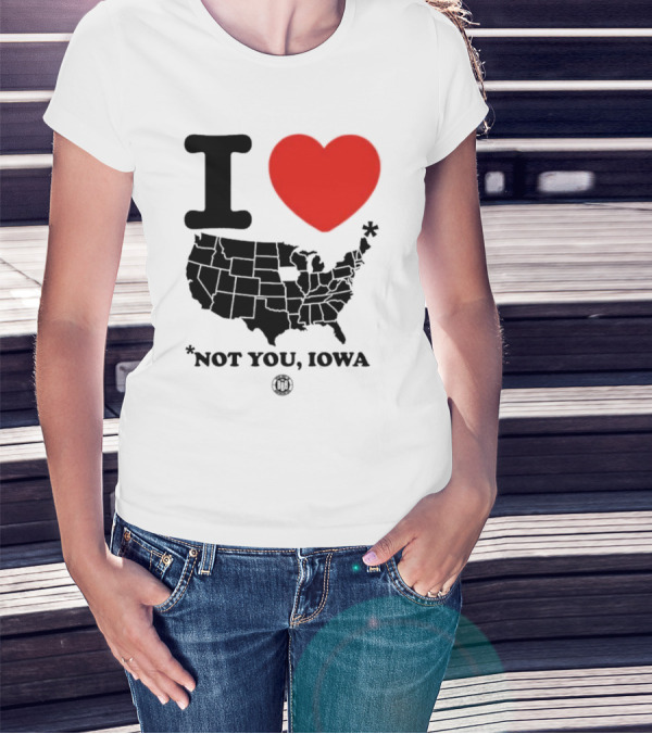 I Love America Heart Map Not You Iowa T-Shirt