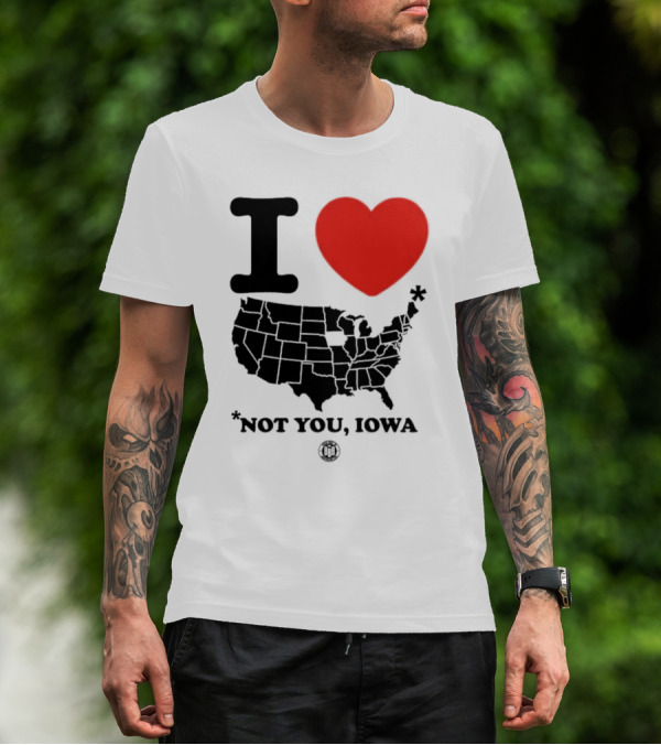 I Love America Heart Map Not You Iowa T-Shirt