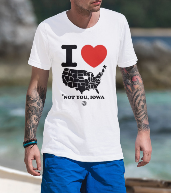 I Love America Heart Map Not You Iowa T-Shirt