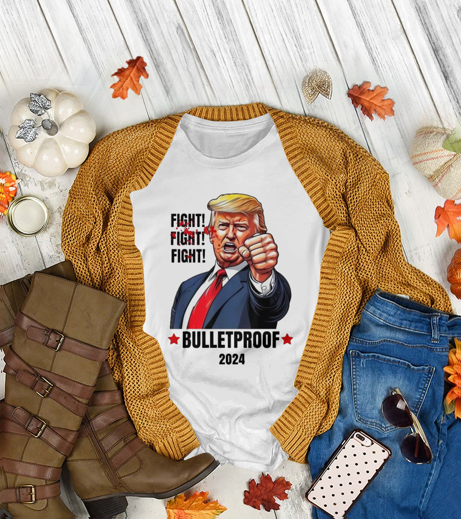 FIGHT FIGHT FIGHT Bulletproof 2024 Trump T-Shirt