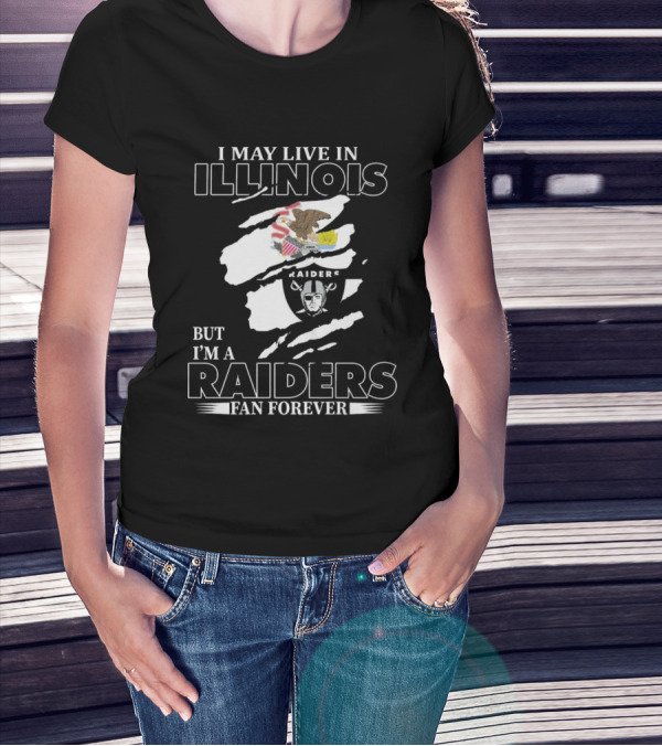 I May Live In Illinois But I’m A Las Vegas Raiders Fan Forever T-Shirt