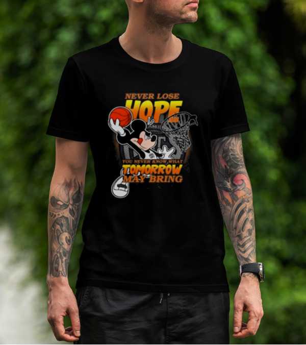 Sacramento Kings NBA Basketball Mickey Disney Never Lose Hope You Never Know What Tomorrow May Bring Basketball Hoop T-Shirt