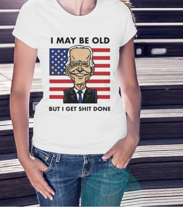 I May Be Old But I Get Shit Done American Flag T-Shirt