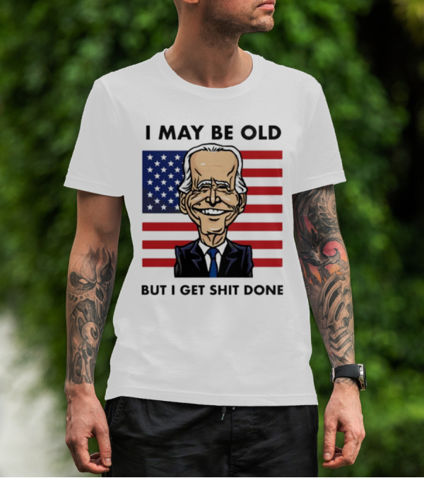 I May Be Old But I Get Shit Done American Flag T-Shirt
