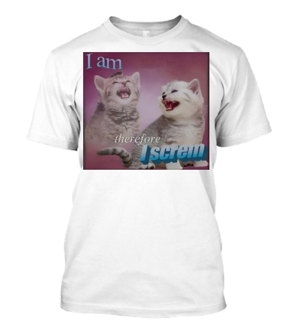 Weirdlilguys I Am Therefore I Screm Cat Humor Text Meme T-Shirt