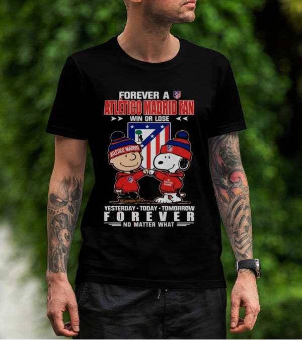 Forever A Atlético Madrid Fan Charlie Brown And Snoopy Yesterday Today Tomorrow Win Or Lose No Matter What T-Shirt